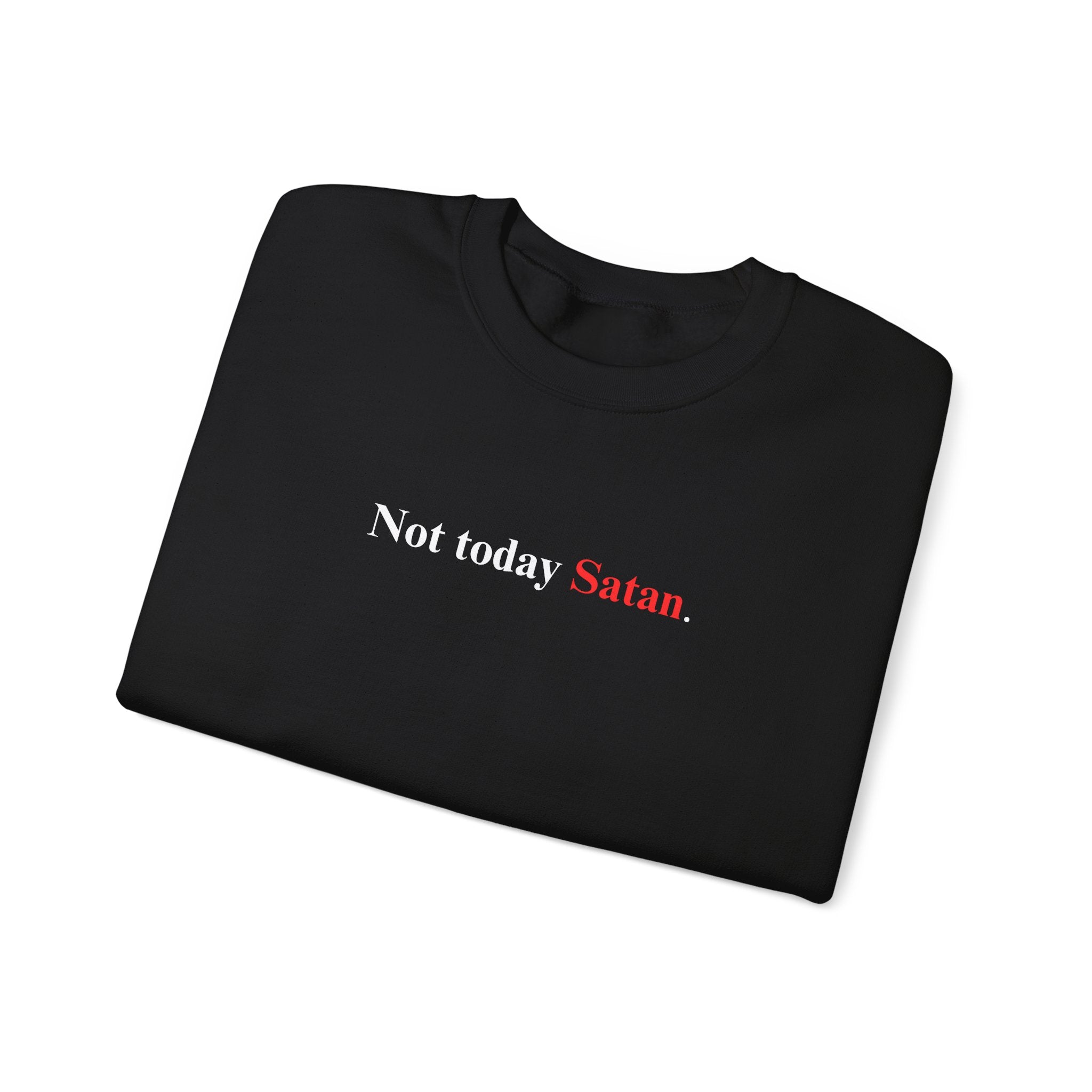 Not Today Satan - Unisex Sweatshirt